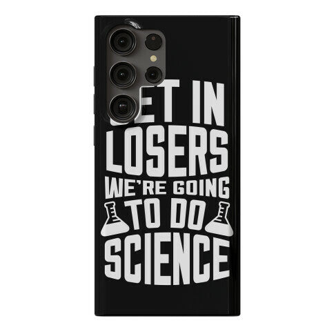 Get In Losers We're Going To Do Science Phone Case